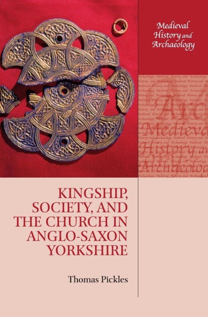 Kingship, Society, and the Church in Anglo-Saxon Yorkshire - Thomas Pickles