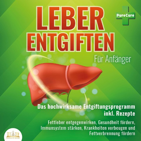 Leber entgiften für Anfänger: Das hochwirksame Entgiftungsprogramm inkl. Rezepte: Fettleber entgegenwirken, Gesundheit fördern, Immunsystem stärken, Krankheiten vorbeugen und Fettverbrennung fördern - PureCure