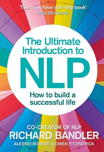 The Ultimate Introduction to NLP: How to build a successful life - Richard Bandler, Alessio Roberti, Owen Fitzpatrick