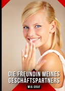 Cover-Bild zum Titel 'Die Freundin meines Geschäftspartners' von 'Mia Graf'
