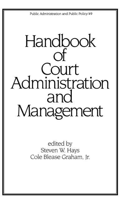 Handbook of Court Administration and Management - Steven W. Hays, Cole Blease Graham Jnr.