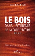 Cover-Bild zum Titel 'Le bois dans l'économie de la Côte d'Ivoire' von 'Kassi Pascal Tano'