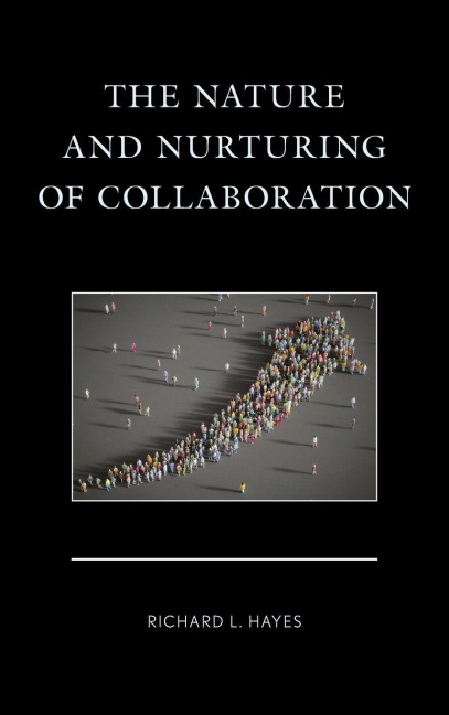 Nature and Nurturing of Collaboration - Richard L. Hayes