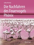 Die Nachfahren des Feuervogels Phönix - Lothar Krienitz