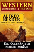 Die Coltkämpfer kehren zurück: Sammelband 4 Western - Alfred Bekker