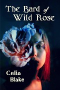 Cover-Bild zum Titel 'The Bard of Wild Rose' von 'Celia Blake'