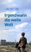 Irgendwann die weite Welt - Lutz van Dijk