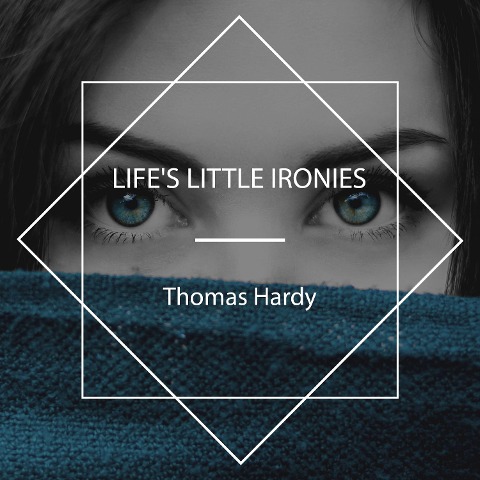 Life's Little Ironies - Thomas Hardy