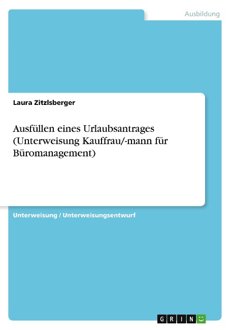 Ausfüllen eines Urlaubsantrages (Unterweisung Kauffrau/-mann für Büromanagement) - Laura Zitzlsberger