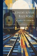 Cover-Bild zum Titel 'Illinois River Railroad: Chief Engineer's Report, Presenting Characteristics of Location' von 'Illinois River Railroad Company'