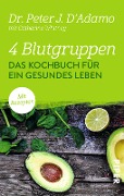 4 Blutgruppen - Das Kochbuch für ein gesundes Leben - Peter J. D'Adamo