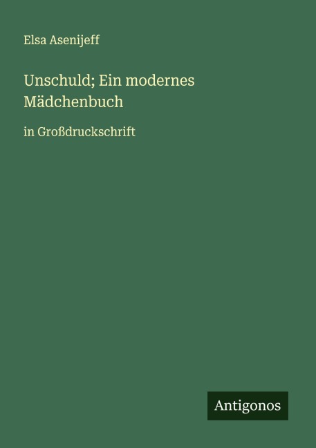 Unschuld; Ein modernes Mädchenbuch - Elsa Asenijeff