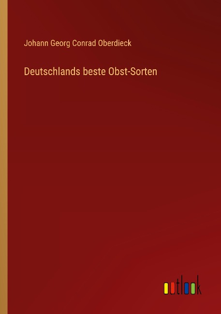 Deutschlands beste Obst-Sorten - Johann Georg Conrad Oberdieck
