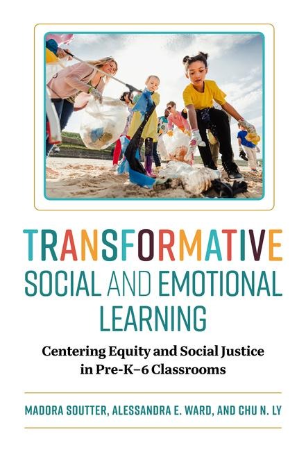 Transformative Social and Emotional Learning - Madora Soutter, Alessandra E Ward, Chu N Ly