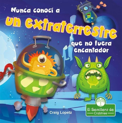 Nunca Conocí a Un Extraterrestre Que No Fuera Encantador (I've Never Met an Alien I Didn't Like) - Craig Lopetz