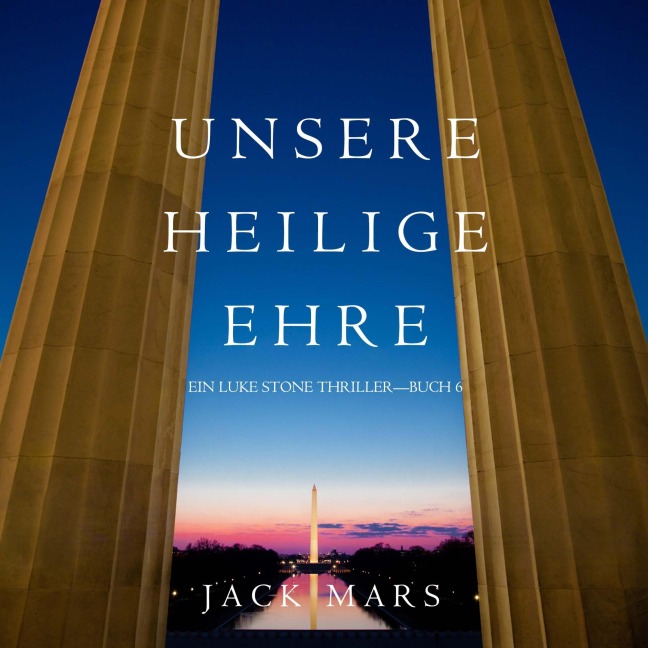 Unsere Heilige Ehre (Ein Luke Stone Thriller¿Buch 6) - Jack Mars