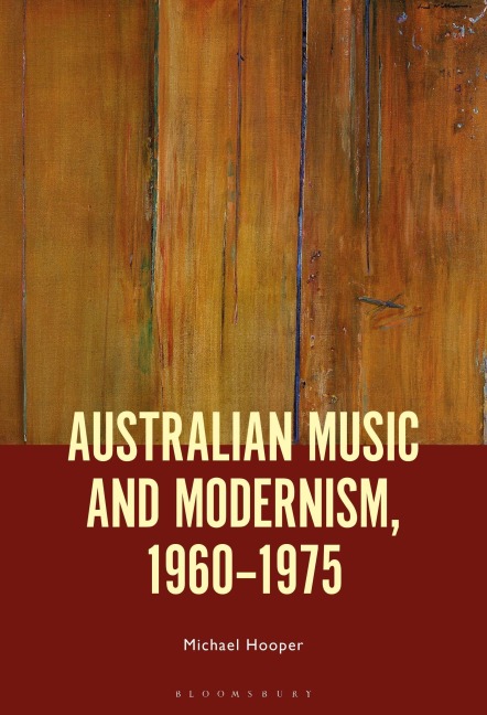Australian Music and Modernism, 1960-1975 - Michael Hooper