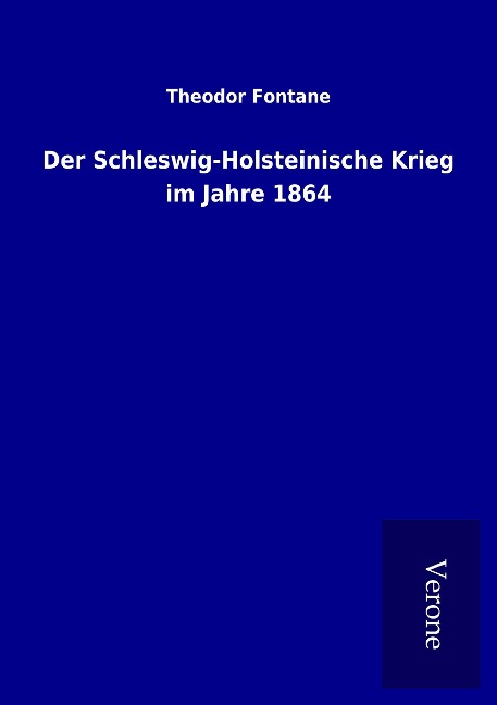 Der Schleswig-Holsteinische Krieg im Jahre 1864 - Theodor Fontane