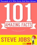 Steve Jobs - 101 Amazing Facts You Didn't Know (101BookFacts.com) - G. Whiz