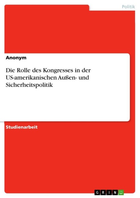 Die Rolle des Kongresses in der US-amerikanischen Außen- und Sicherheitspolitik - Anonymous