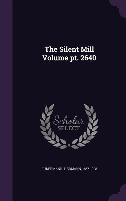 The Silent Mill Volume pt. 2640 - Hermann Sudermann