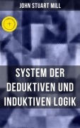 Cover-Bild zum Titel 'John Stuart Mill: System der deduktiven und induktiven Logik' von 'John Stuart Mill'