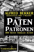 Von Paten und Patronen (800 Seiten Thriller Action) - Alfred Bekker