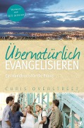 Übernatürlich evangelisieren - Chris Overstreet