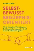 Selbstbewusst bedürfnisorientiert! - Michele Liussi