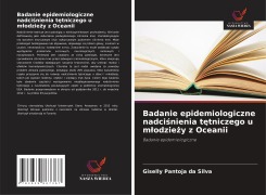 Cover-Bild zum Titel 'Badanie epidemiologiczne nadci¿nienia t¿tniczego u m¿odzie¿y z Oceanii' von 'Giselly Pantoja da Silva'