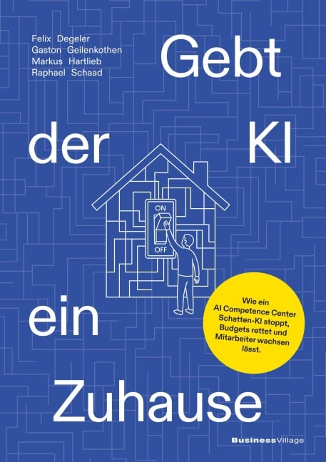 Gebt der KI ein Zuhause - Felix Degeler, Markus Hartlieb, Raphael Schaad, Gaston Geilenkothen