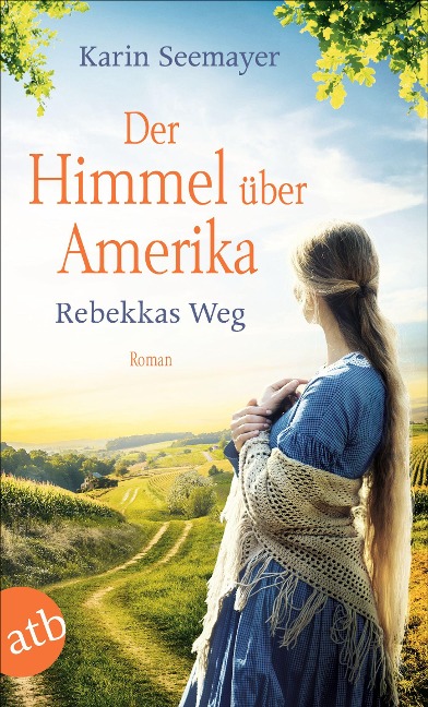 Der Himmel über Amerika - Rebekkas Weg - Karin Seemayer