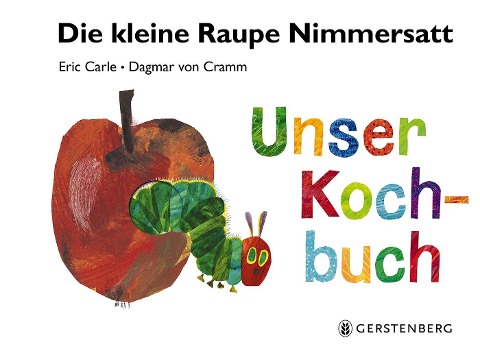 Die kleine Raupe Nimmersatt - Unser Kochbuch - Eric Carle, Dagmar von Cramm