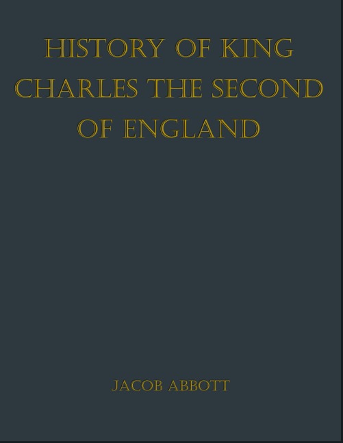 History of King Charles the Second of England - Jacob Abbott