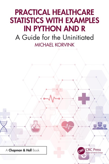 Practical Healthcare Statistics with Examples in Python and R - Michael Korvink