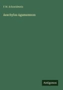 Cover-Bild zum Titel 'Aeschylos Agamemnon' von 'F. W. Schneidewin'