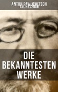 Die bekanntesten Werke von Tschechow - Anton Pawlowitsch Tschechow