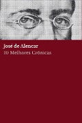 Cover-Bild zum Titel '10 Melhores Crônicas - José de Alencar' von 'José de Alencar, José de Alencar'