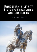 Cover-Bild zum Titel 'Mongolian Military History: Strategies and Conflicts' von 'E L Hunter'
