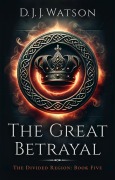 Cover-Bild zum Titel 'The Great Betrayal (The Divided Region, #5)' von 'D. J. J. Watson'