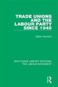 Cover-Bild zum Titel 'Trade Unions and the Labour Party since 1945' von 'Martin Harrison'