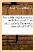 Cover-Bild zum Titel 'Résumé de Répétitions Écrites Sur Le Droit Pénal. Code Pénal Et Code d'Instruction Criminelle' von 'François Boeuf'