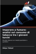 Cover-Bild zum Titel 'Imparare a fumare: analisi sul consumo di tabacco tra i giovani turchi' von 'Hülya Yüksel'