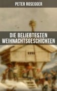 Cover-Bild zum Titel 'Die beliebtesten Weihnachtsgeschichten von Peter Rosegger' von 'Peter Rosegger'