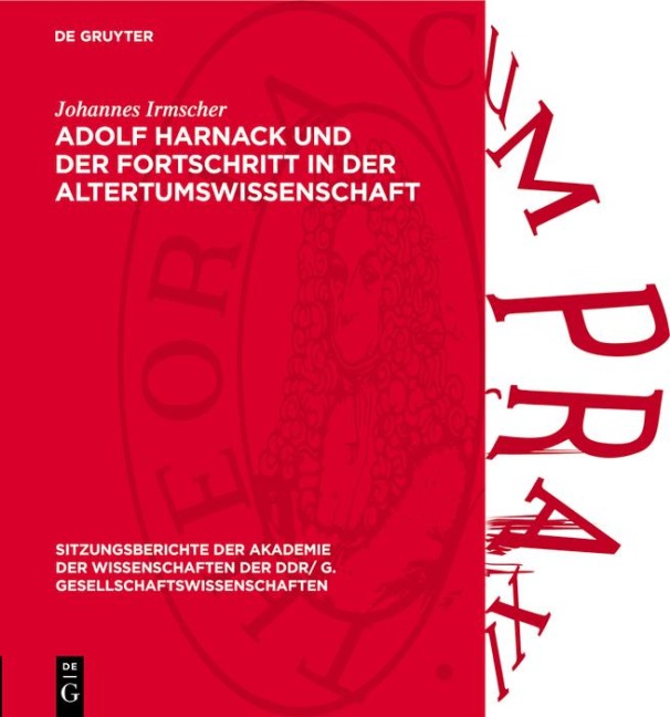 Adolf Harnack und der Fortschritt in der Altertumswissenschaft - Johannes Irmscher