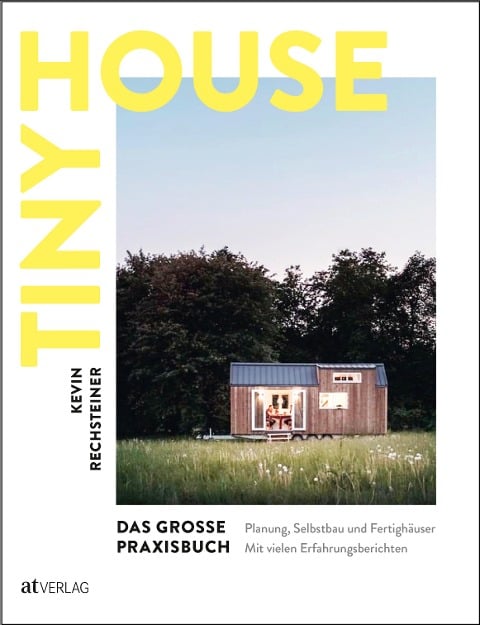 Tiny House - Das grosse Praxisbuch - Kevin Rechsteiner