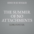 The Summer of No Attachments Lib/E - Lori Foster