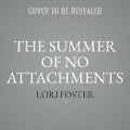 Cover-Bild zum Titel 'The Summer of No Attachments Lib/E' von 'Lori Foster'