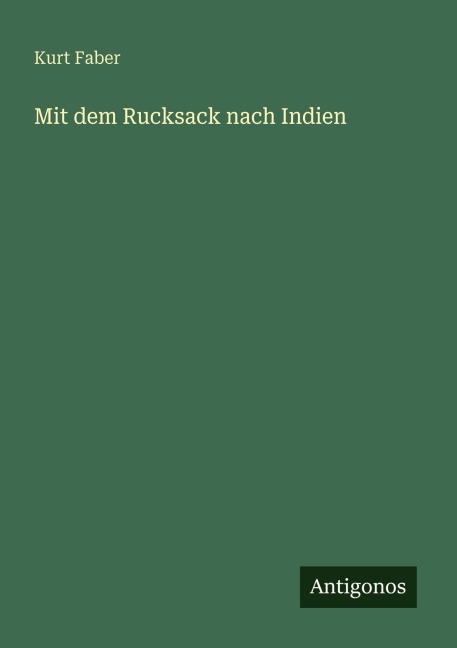 Mit dem Rucksack nach Indien - Kurt Faber