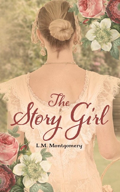 The Story Girl - L. M. Montgomery